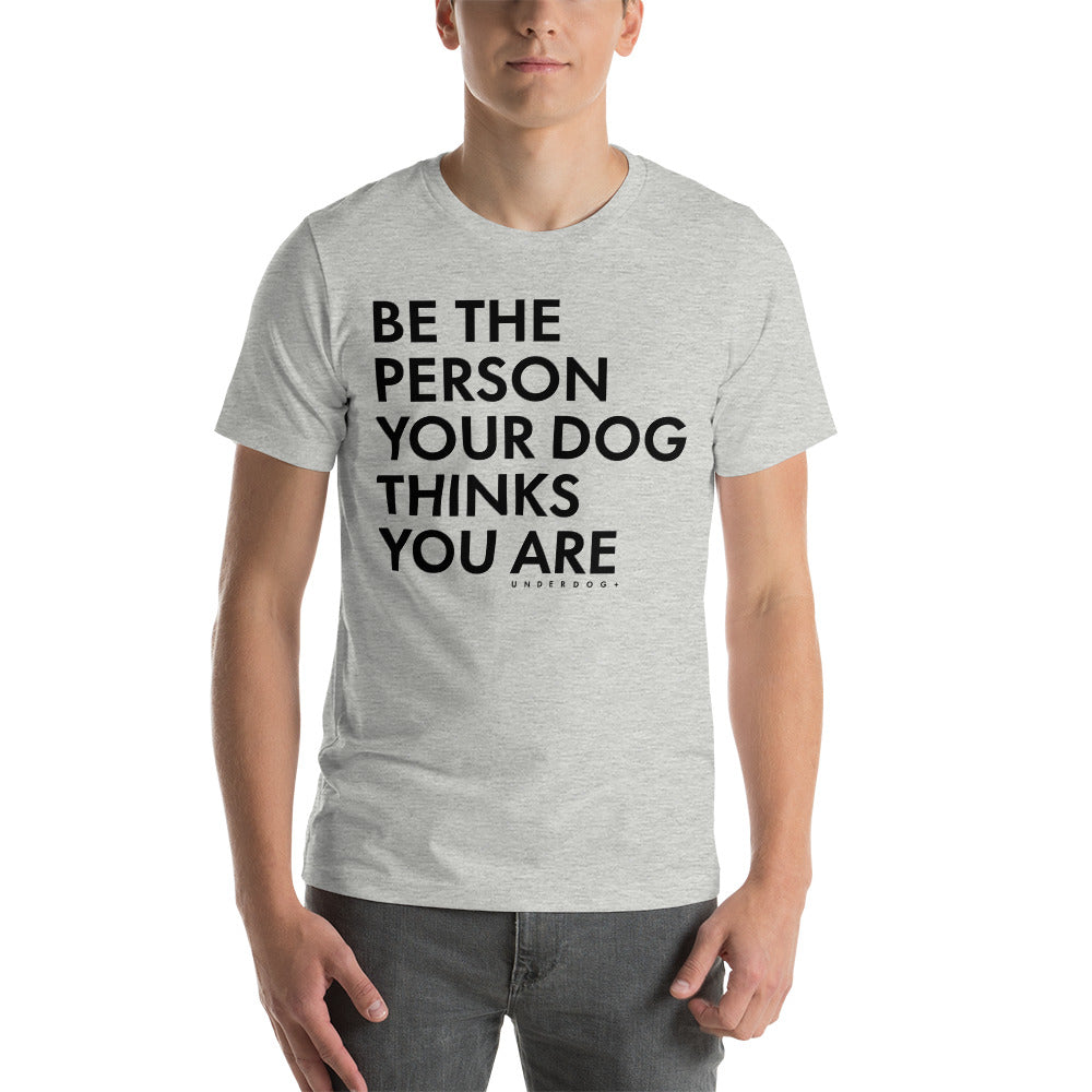 Be The Person Your Dog Thinks You Are